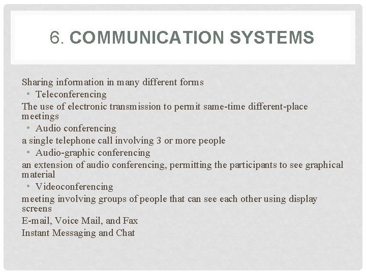 6. COMMUNICATION SYSTEMS Sharing information in many different forms • Teleconferencing The use of