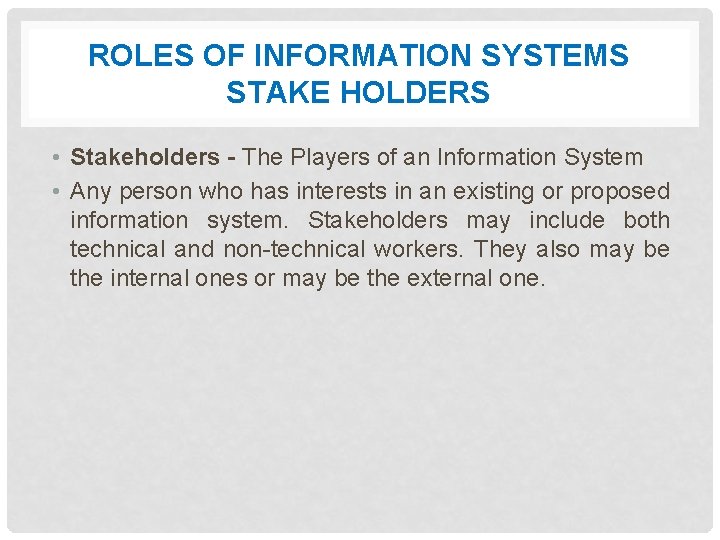 ROLES OF INFORMATION SYSTEMS STAKE HOLDERS • Stakeholders - The Players of an Information