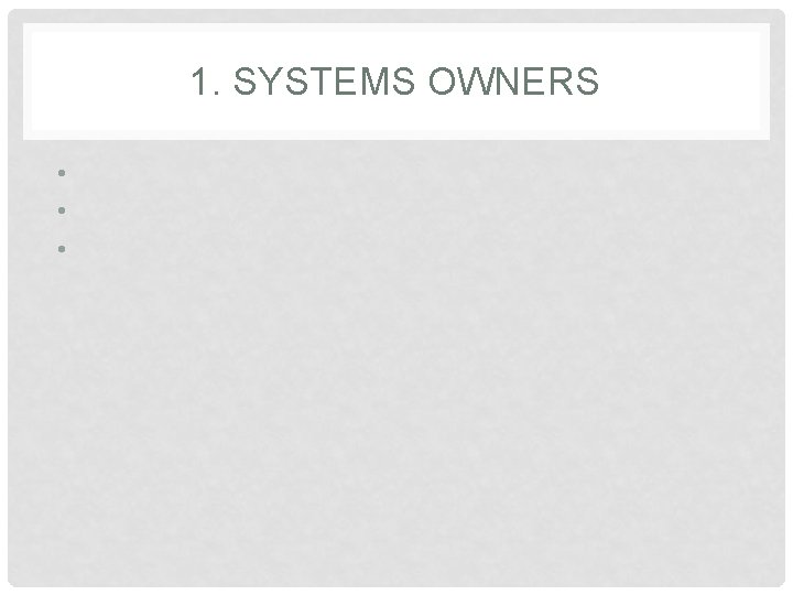 1. SYSTEMS OWNERS • • • 