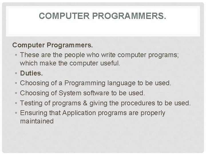 COMPUTER PROGRAMMERS. Computer Programmers. • These are the people who write computer programs; which