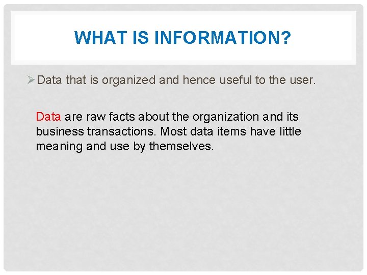 WHAT IS INFORMATION? ØData that is organized and hence useful to the user. Data