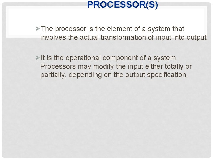 PROCESSOR(S) ØThe processor is the element of a system that involves the actual transformation