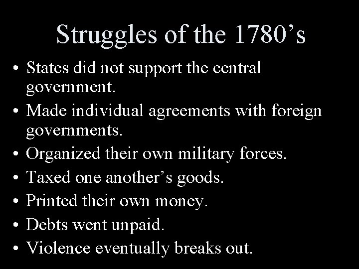 Struggles of the 1780’s • States did not support the central government. • Made