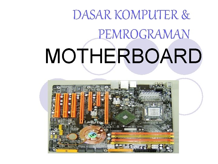 DASAR KOMPUTER & PEMROGRAMAN MOTHERBOARD 