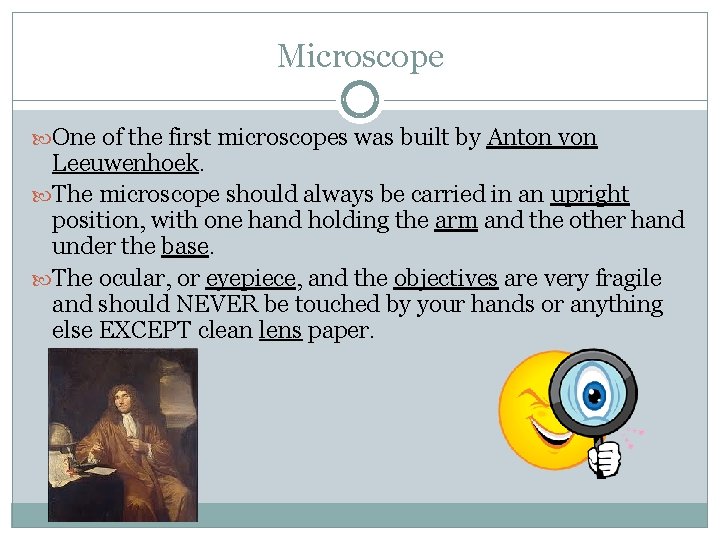 Microscope One of the first microscopes was built by Anton von Leeuwenhoek. The microscope