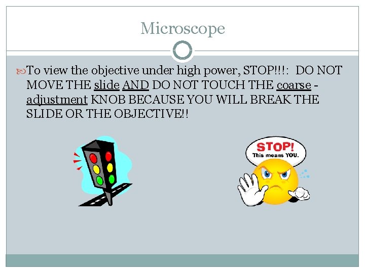 Microscope To view the objective under high power, STOP!!!: DO NOT MOVE THE slide