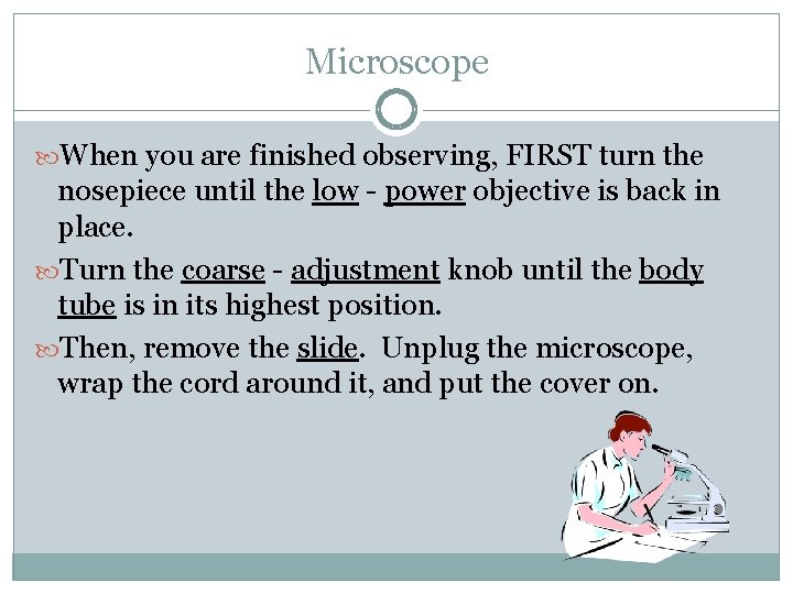 Microscope When you are finished observing, FIRST turn the nosepiece until the low -