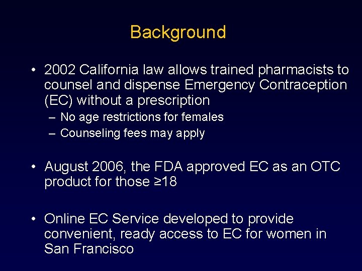 Background • 2002 California law allows trained pharmacists to counsel and dispense Emergency Contraception