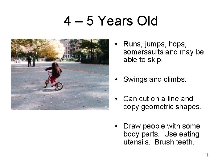 4 – 5 Years Old • Runs, jumps, hops, somersaults and may be able