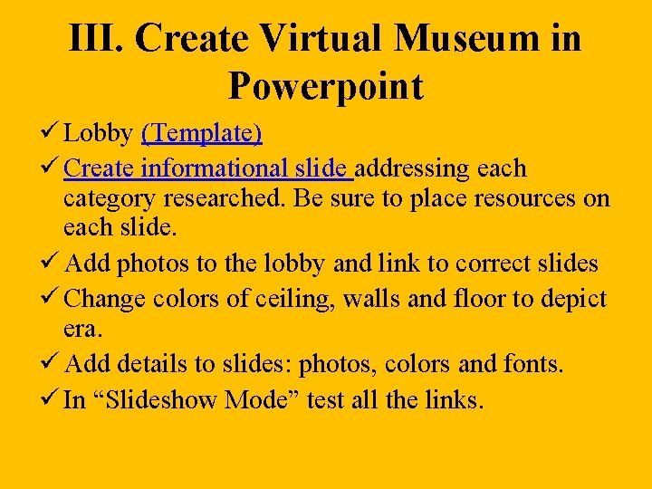 III. Create Virtual Museum in Powerpoint ü Lobby (Template) ü Create informational slide addressing