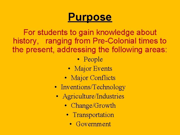 Purpose For students to gain knowledge about history, ranging from Pre-Colonial times to the