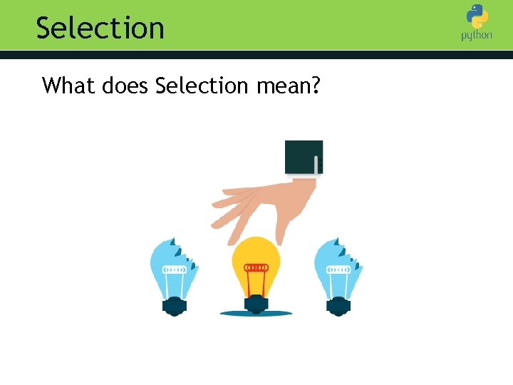 Selection What does Selection mean? Introduction to Python biscuits = 3 