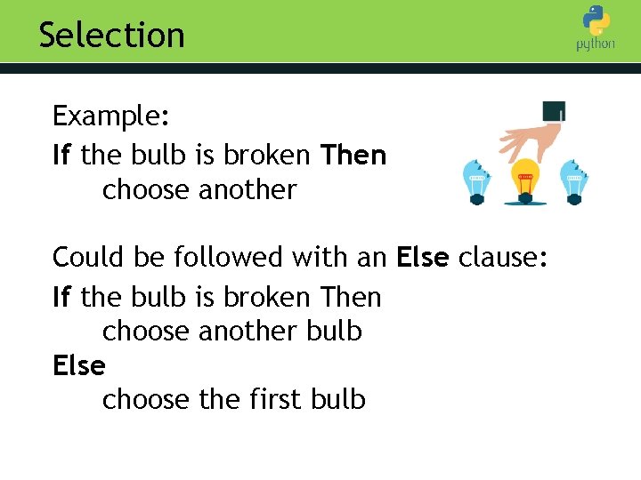 Selection Example: Introduction to Python If the bulb is broken Then choose another Could