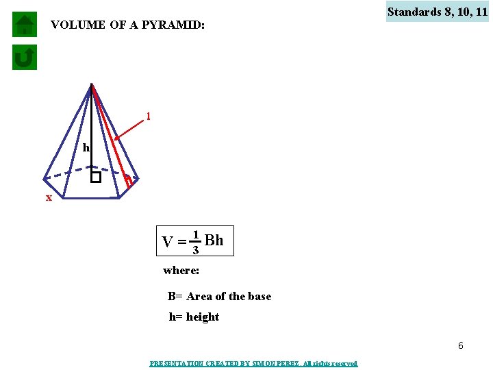 VOLUME OF A PYRAMID: Standards 8, 10, 11 l h x V= 1 3