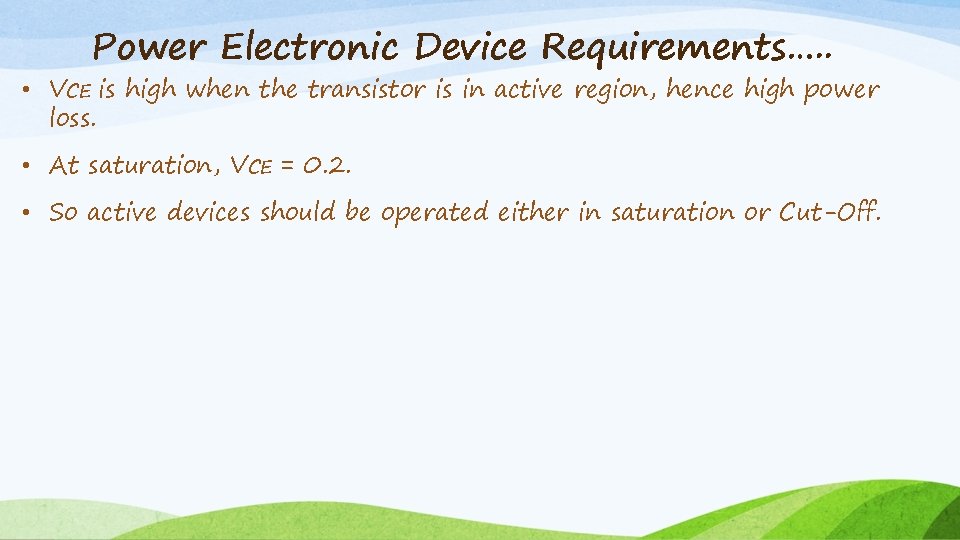 Power Electronic Device Requirements…. . • VCE is high when the transistor is in