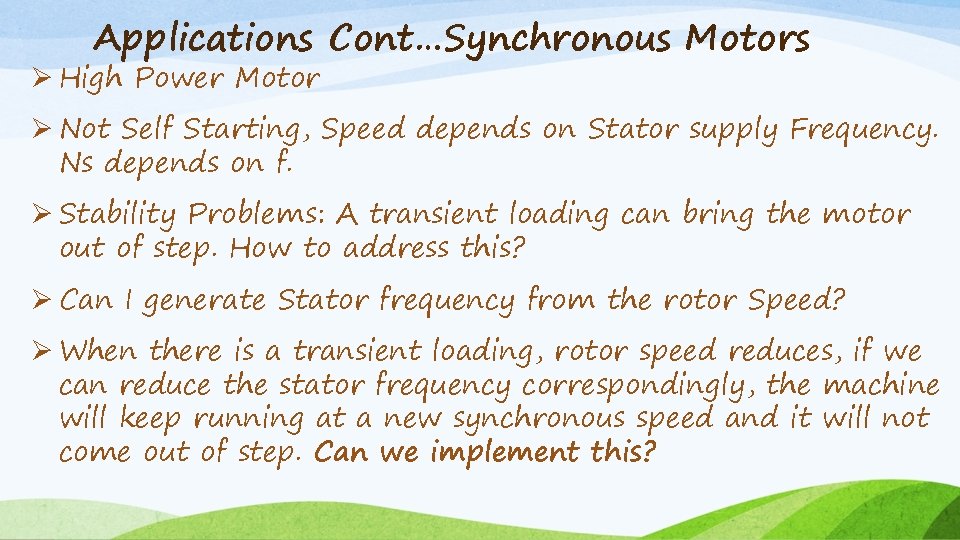 Applications Cont…Synchronous Motors Ø High Power Motor Ø Not Self Starting, Speed depends on