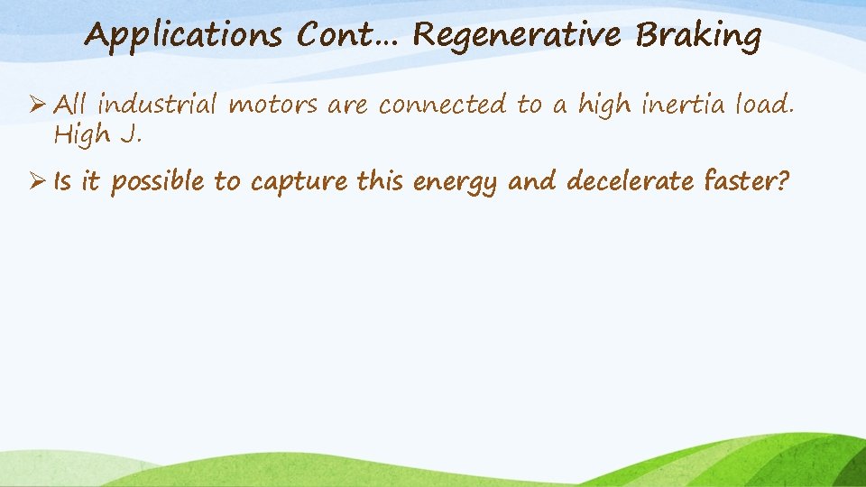 Applications Cont… Regenerative Braking Ø All industrial motors are connected to a high inertia