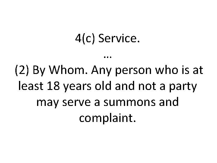 4(c) Service. … (2) By Whom. Any person who is at least 18 years