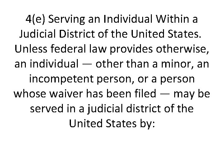 4(e) Serving an Individual Within a Judicial District of the United States. Unless federal