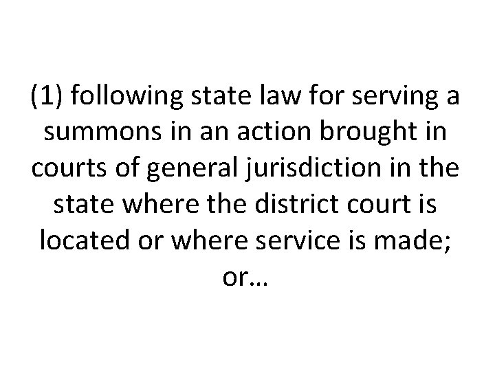 (1) following state law for serving a summons in an action brought in courts