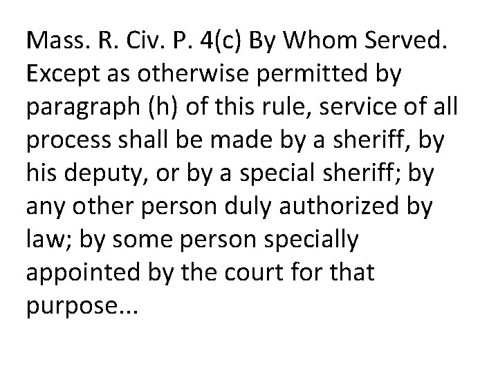 Mass. R. Civ. P. 4(c) By Whom Served. Except as otherwise permitted by paragraph