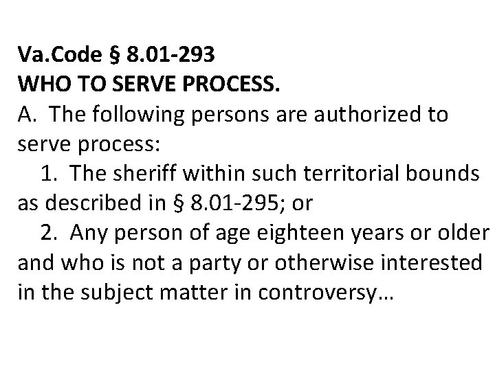 Va. Code § 8. 01 -293 WHO TO SERVE PROCESS. A. The following persons