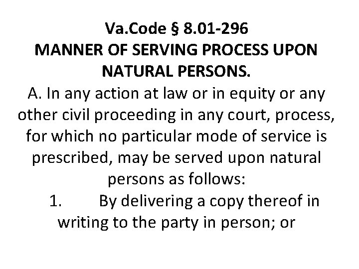 Va. Code § 8. 01 -296 MANNER OF SERVING PROCESS UPON NATURAL PERSONS. A.