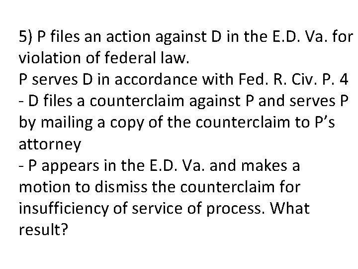 5) P files an action against D in the E. D. Va. for violation