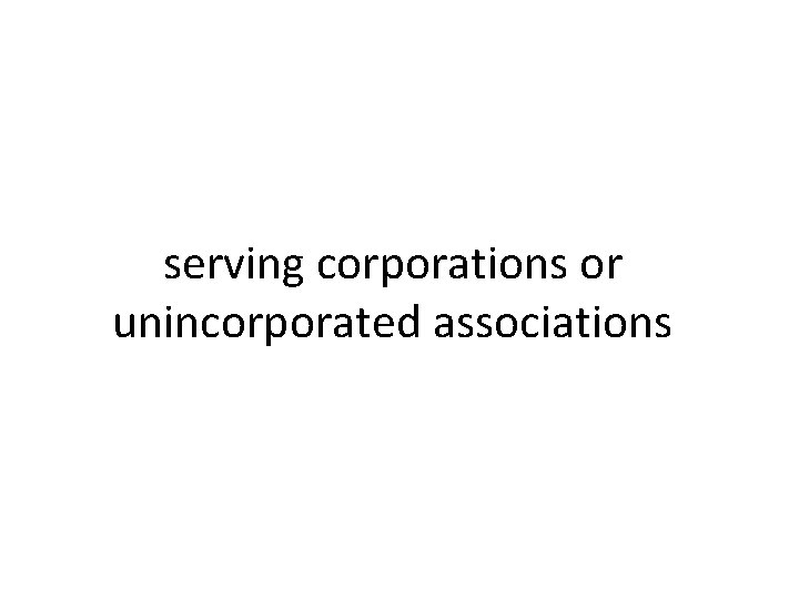 serving corporations or unincorporated associations 