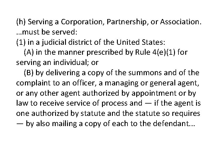 (h) Serving a Corporation, Partnership, or Association. …must be served: (1) in a judicial
