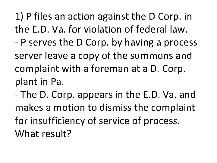 1) P files an action against the D Corp. in the E. D. Va.