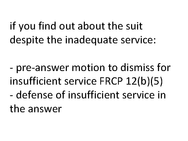 if you find out about the suit despite the inadequate service: - pre-answer motion