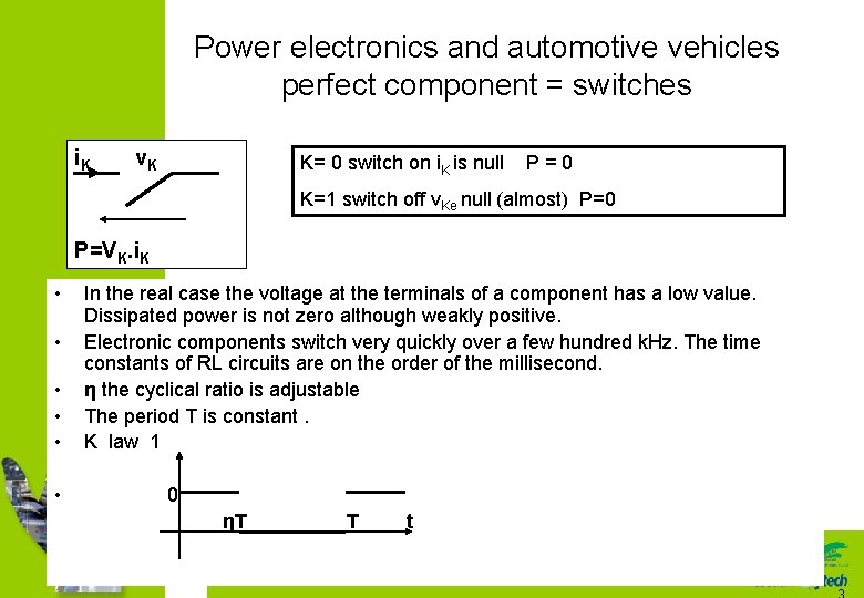Power electronics and automotive vehicles perfect component = switches i. K v. K K=