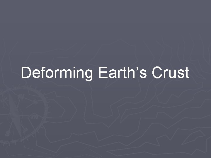 Deforming Earth’s Crust 