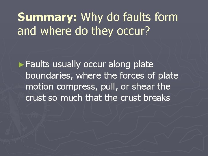 Summary: Why do faults form and where do they occur? ► Faults usually occur