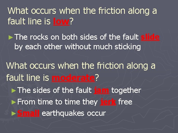 What occurs when the friction along a fault line is low? ► The rocks