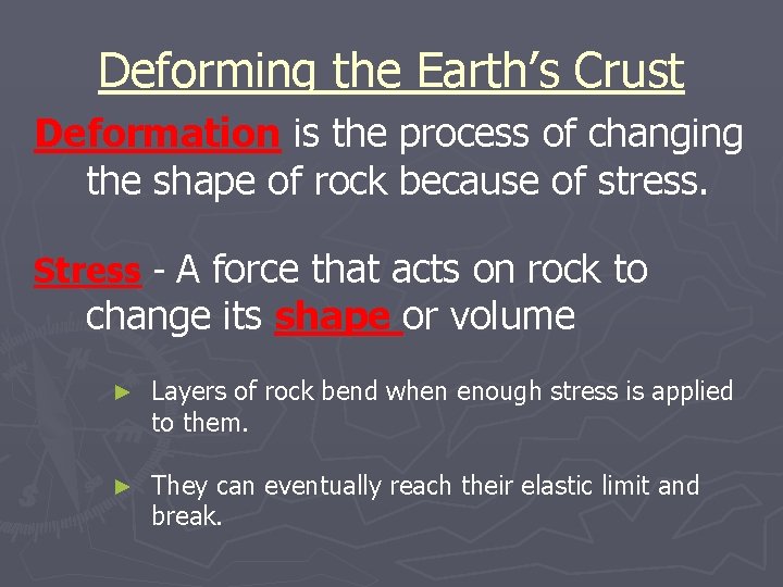 Deforming the Earth’s Crust Deformation is the process of changing the shape of rock