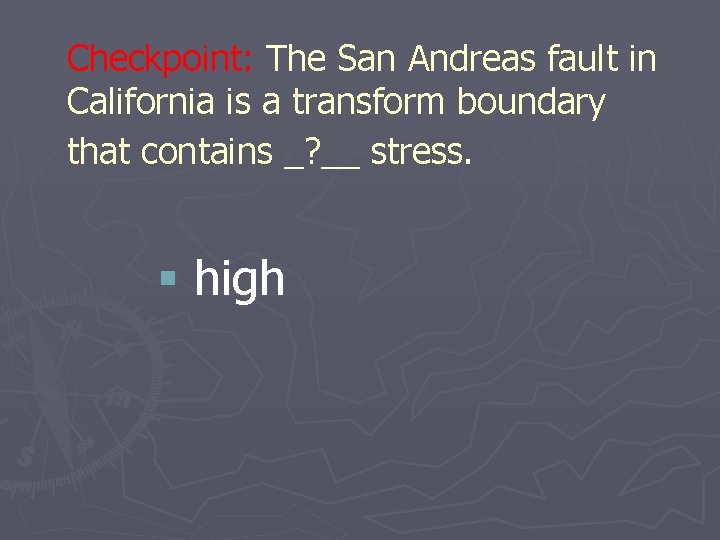 Checkpoint: The San Andreas fault in California is a transform boundary that contains _?
