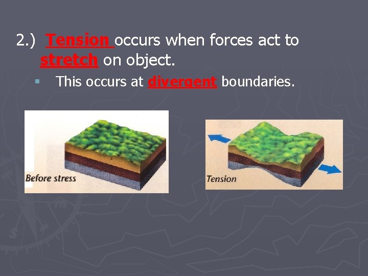 2. ) Tension occurs when forces act to stretch on object. § This occurs