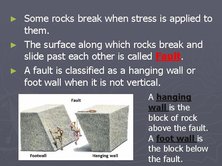Some rocks break when stress is applied to them. ► The surface along which