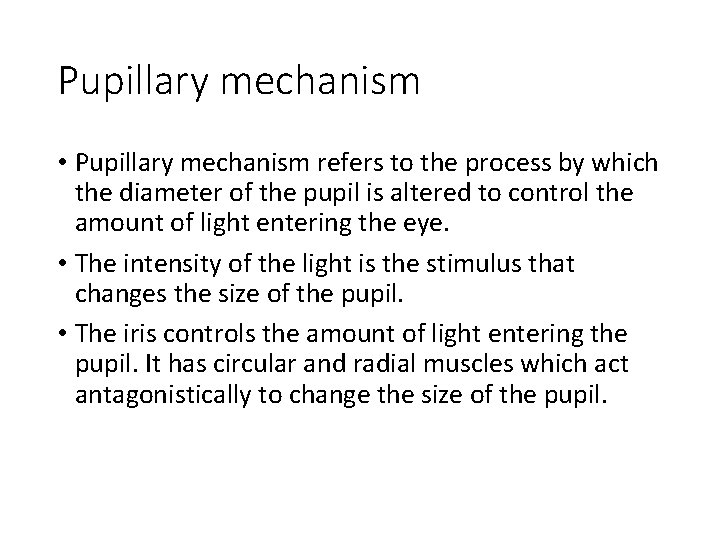 Pupillary mechanism • Pupillary mechanism refers to the process by which the diameter of