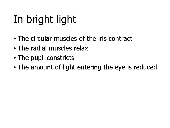 In bright light • The circular muscles of the iris contract radial muscles relax