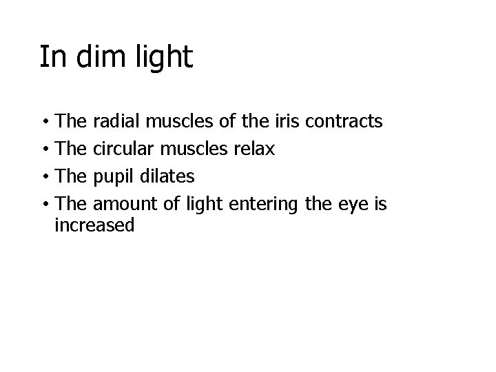 In dim light • The radial muscles of the iris contracts • The circular