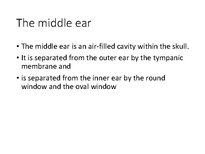 The middle ear • The middle ear is an air-filled cavity within the skull.