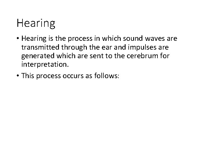 Hearing • Hearing is the process in which sound waves are transmitted through the