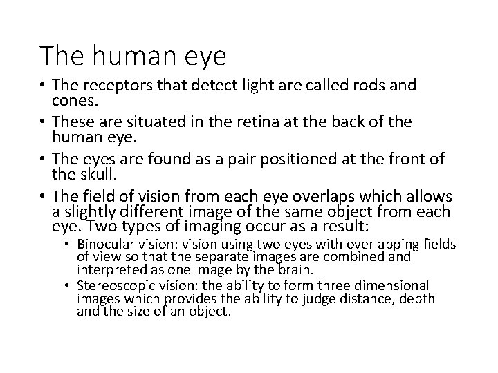 The human eye • The receptors that detect light are called rods and cones.