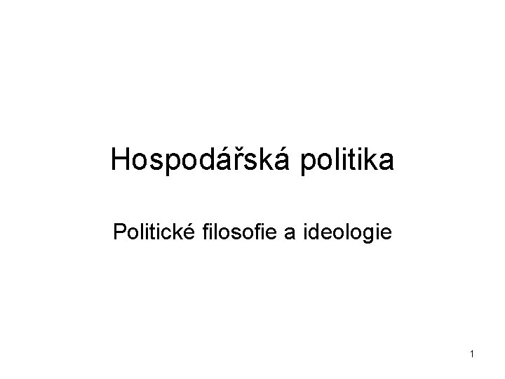 Hospodářská politika Politické filosofie a ideologie 1 