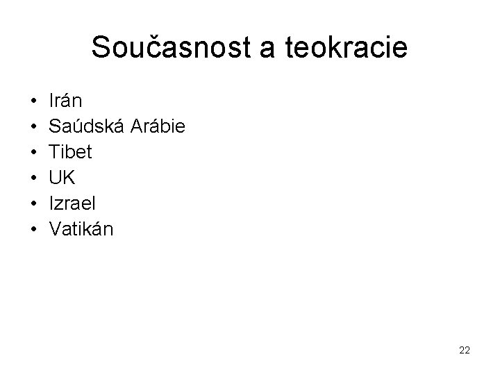 Současnost a teokracie • • • Irán Saúdská Arábie Tibet UK Izrael Vatikán 22