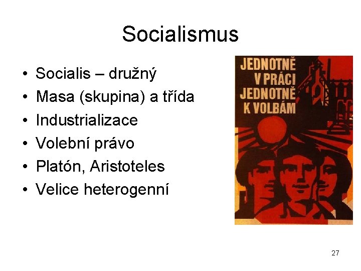 Socialismus • • • Socialis – družný Masa (skupina) a třída Industrializace Volební právo