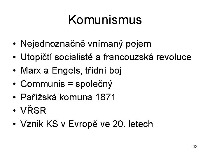 Komunismus • • Nejednoznačně vnímaný pojem Utopičtí socialisté a francouzská revoluce Marx a Engels,